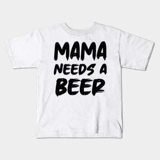 Mama Needs A Beer Kids T-Shirt